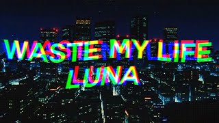 Luna - Waste My Life (ｓｌｏｗｅｄ) ⛈