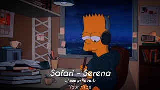 Safari - Serena | Slowed and Reverb | English Songs | Your Vibe