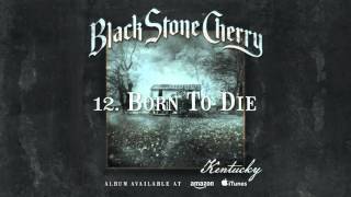 Black Stone Cherry - Born To Die (Kentucky) 2016