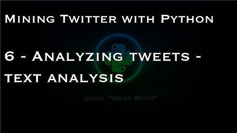 Mining Twitter with Python : 6 - Analyzing tweets - text analysis