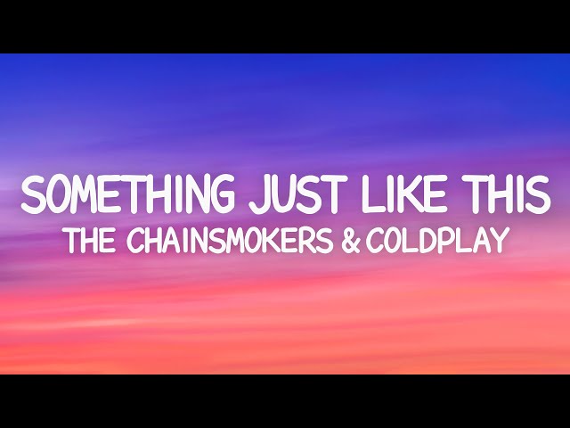 The Chainsmokers u0026 Coldplay - Something Just Like This (Lyrics) class=