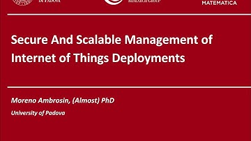 Moreno Ambrosin - Secure And Scalable Management of Internet of Things Deployments
