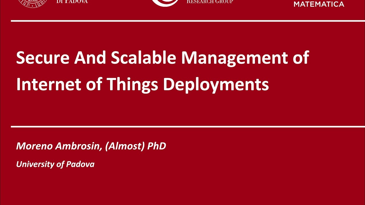Moreno Ambrosin - Secure And Scalable Management of Internet of Things Deployments