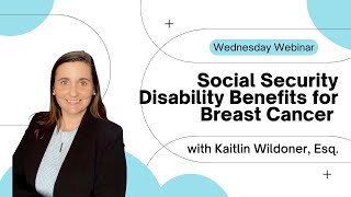 Wednesday Webinar Series 2023 - Episode 20 - Social Security Disability for Breast Cancer