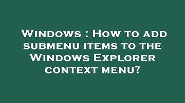 Windows : How to add submenu items to the Windows Explorer context menu?