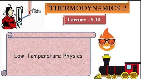 Thermodynamics-2 | Low Temperature Physics