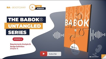 BA Bootcamp - BABOK Untangled Series - Episode 6 Requirement Analysis & Design Definition
