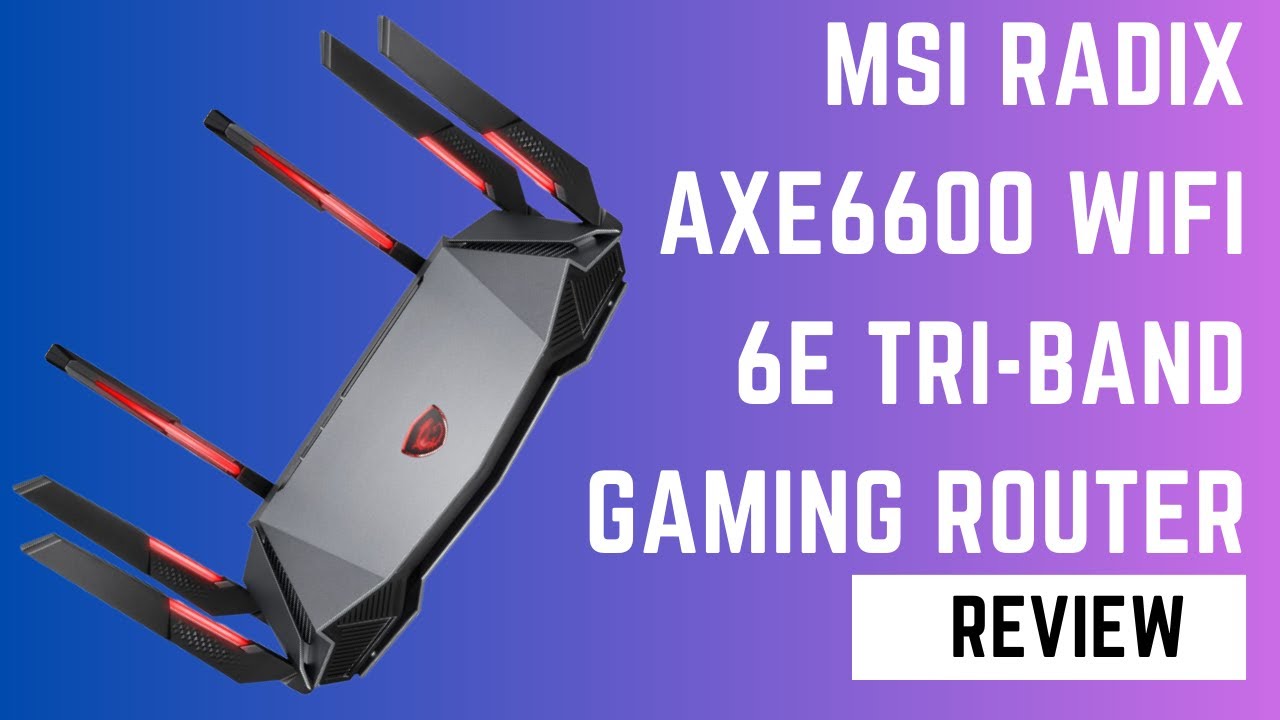 MSI Radix AXE6600 Wifi 6E Tri-Band Gaming Router