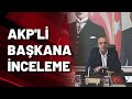 AKP'li belediye başkanına inceleme