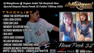 DUGEM ANDAI TAK BERPISAH NEW SPECIAL REQUEST NONA PESEK 32 TILLDROP 2026