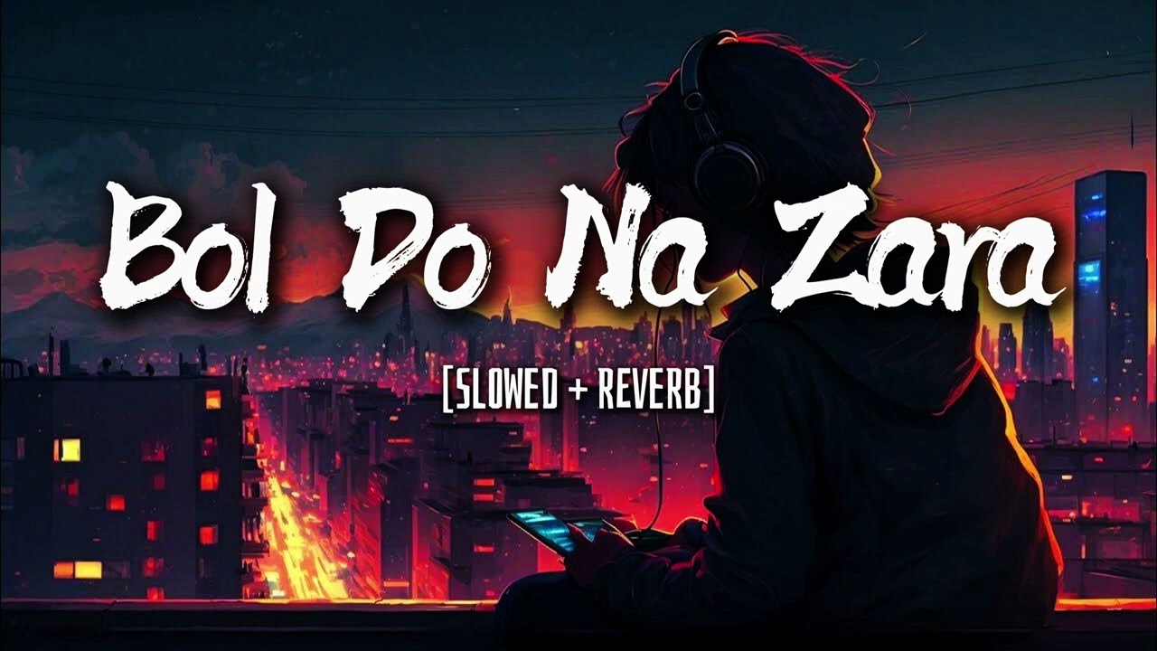 Bol Do Na Zara Slowed And Reverb | KS SERIES