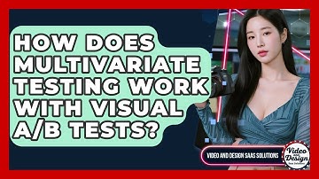 How Does Multivariate Testing Work With Visual A/B Tests? - Video And Design Saas Solutions