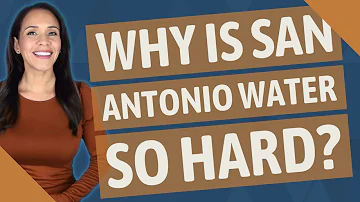 Why is San Antonio water so hard?