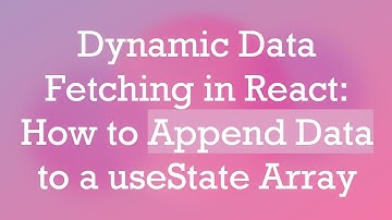 Dynamic Data Fetching in React: How to Append Data to a useState Array