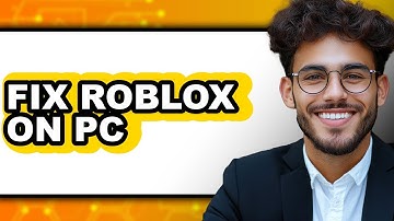 How To Fix Roblox On PC - Full Guide
