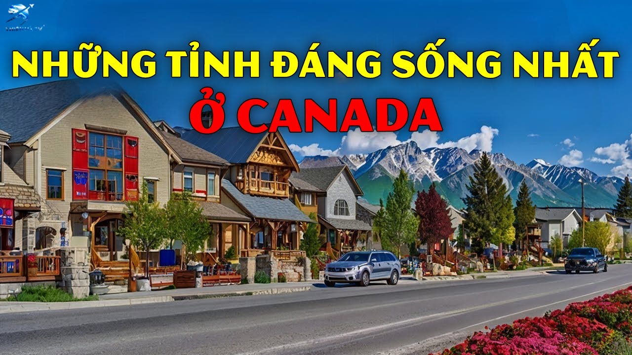 Đây Là Cuộc Sống Ở 10 Tỉnh Đáng Sống Nhất Tại Canada | Thiên Hà TV