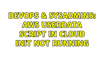DevOps & SysAdmins: AWS Userdata script in Cloud Init not running