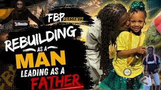 FBP Presents: Rebuilding As A Man.. Leading As A Father