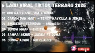 6 LAGU VIRAL TIKTOK TERBARU 2025 - AKU DAH LUPA | GARAM & MADU | ANUGERAH TERINDAH | BUNGA MAAF 🎵🎧