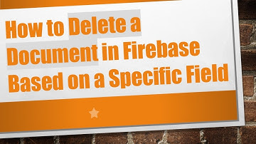 How to Delete a Document in Firebase Based on a Specific Field