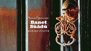 Banet Süâdü (Sevgili Uzaklaştı) - Kâ'b bin Züheyr | Divane - Şiir ve Hakikat