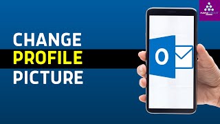 How To Change Outlook Profile Picture in iPhone or Android?