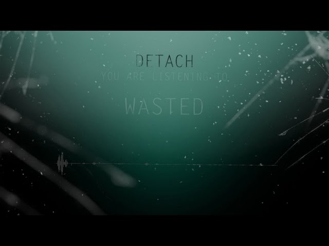 Detach  -  Wasted
