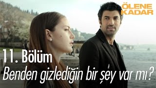Benden gizlediğin bir şey var mı? - Ölene kadar 11. bölüm - atv