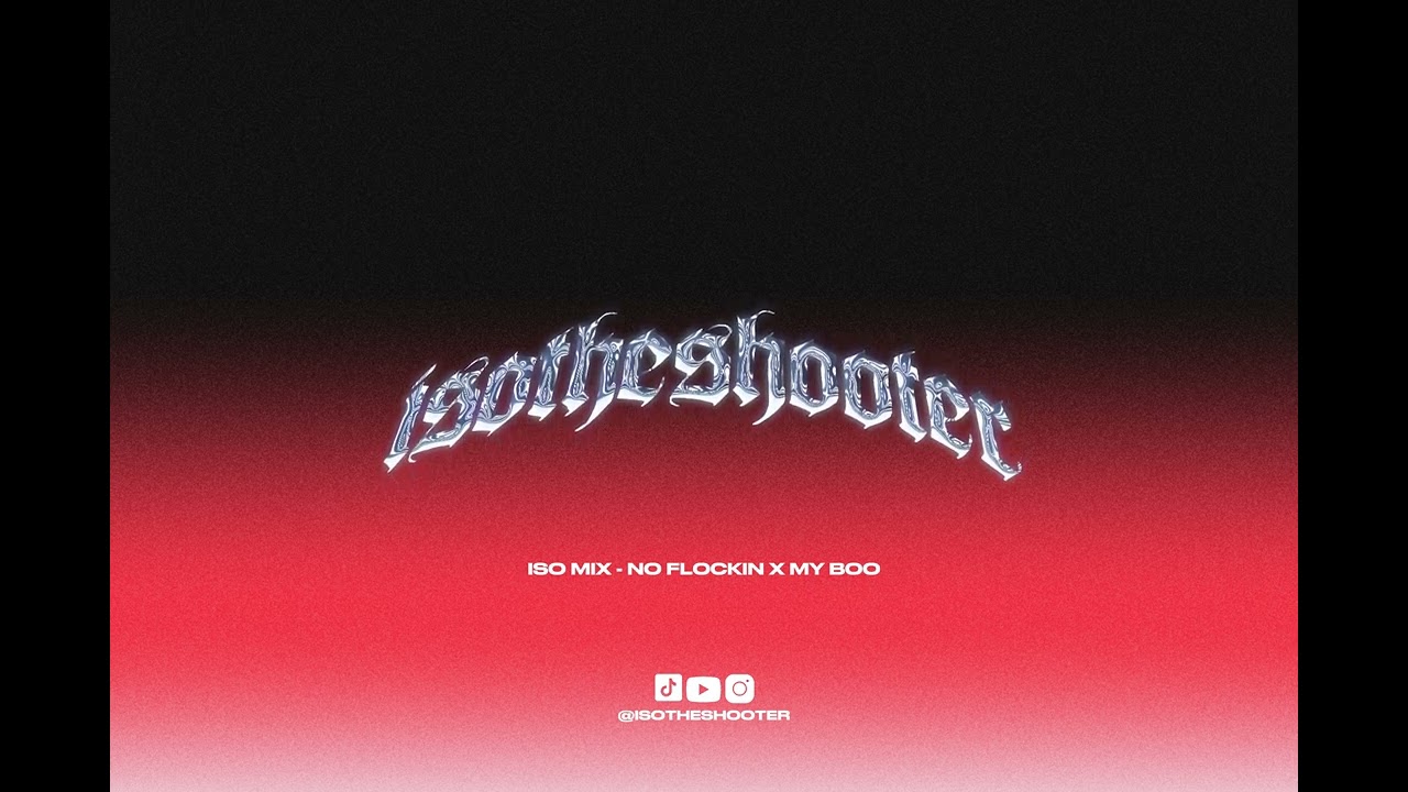 ♪ ISO MIX - NO FLOCKIN X MY BOO