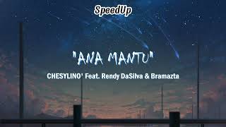 ANA MANTU - CHESYLINO' Feat. Rendy DaSilva & Bramazta (SpeedUp)