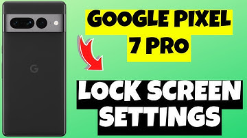 Google Pixel 7 Pro Google Pixel 7 Pro Lock Screen Settings