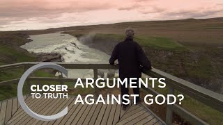 Arguments Against God? | Episode 405 | Closer To Truth