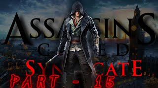 Assassins Creed Syndicate Gameplay/Walkthrough - No Commentary -  Part 15 (1080p 60fps on Ultra)