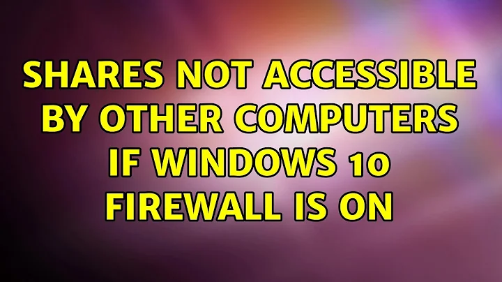 Shares not accessible by other computers if Windows 10 firewall is ON (6 Solutions!!)