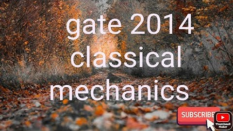 GATE 2014 CLASSICAL MECHANICS QUESTION SOLUTION