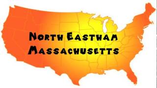 How to Say or Pronounce USA Cities — North Eastham, Massachusetts