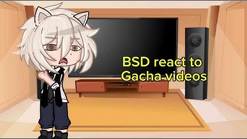 BSD react to gacha videos || short || not mine || READ DESC