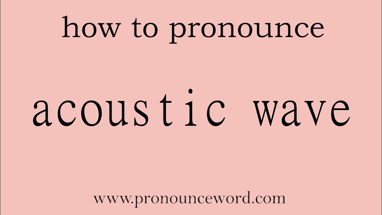 acoustic wave How to pronounce acoustic wave in english (correct