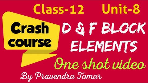 D and F block elements,One shot video, Crash course 2021,Video no.8, Class-12,Full Theory Video