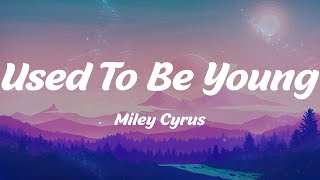 Used To Be Young - Miley Cyrus (Lyrics)