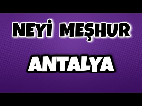 Antalya'nın Neyi Meşhur - Nesi Meşhur Türkiye