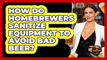 How Do Homebrewers Sanitize Equipment To Avoid Bad Beer? - The Pint Guy