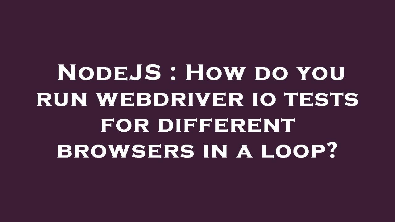 NodeJS : How do you run webdriver io tests for different browsers in a ...