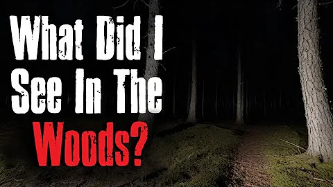 What Did I See In The Woods? Creepypasta Scary Story