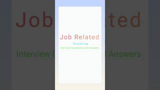 Job Related Accounting Interview Questions and Answers For Freshers Part 8