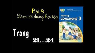 Vở công nghệ 3 kết nối - Bài 8 Làm đồ dùng học tập - Trang 21,22,23,24