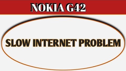 Nokia g42 slow internet problem, how to solve slow internet problem in Nokia g42