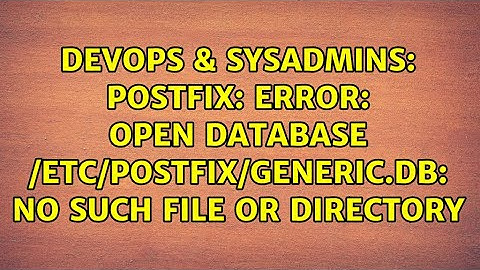 Postfix: error: open database /etc/postfix/generic.db: No such file or directory