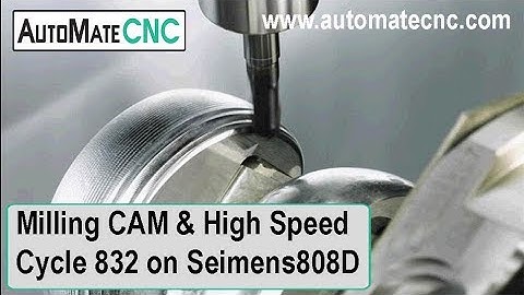 How to Use Milling CAM Programs and High Speed Cycle832 -  Siemens 808D Control Webinar