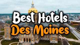 Best Hotels In Des Moines - For Families, Couples, Work Trips, Luxury & Budget